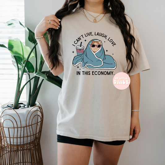 I can't live, laugh, love in this economy shirt/sweatshirt