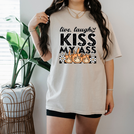 Live, laugh, kiss my a** shirt/sweatshirt