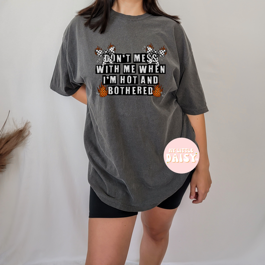 Don't mess with me when I'm hot & bothered shirt/sweatshirt