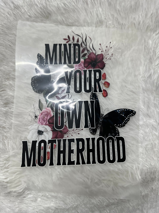 Mind your own motherhood (DARK FLORAL)  DTF transfer